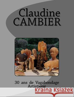 30 ans de vagabondage artistique Cambier, Claudine 9782930804392 Pierre Legrand - książka