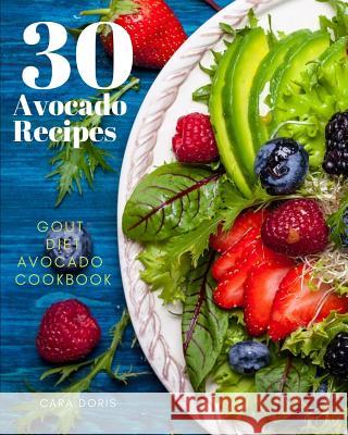 30 Avocado Recipes Gout Diet Avocado Cookbook Cara Doris 9781097254811 Independently Published - książka