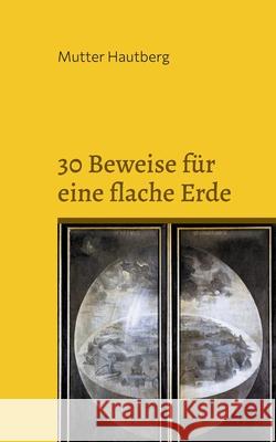 30 Beweise für eine flache Erde: Unser Planet ist eine Scheibe Mutter Hautberg 9783755770411 Books on Demand - książka