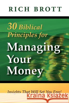 30 Biblical Principles For Managing Your Money: Insights That Will Set You Free! Rich Brott 9781601850126 ABC Book Publishing - książka