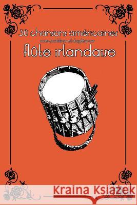 30 Chansons Américaines Avec Partitions Et Doigtés Pour Flûte Irlandaise Ducke, Stephen 9781519179326 Createspace - książka