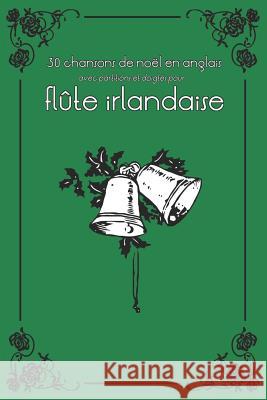 30 Chansons de Noël En Anglais Avec Partitions Et Doigtés Pour Flûte Irlandaise Ducke, Stephen 9781497397446 Createspace - książka