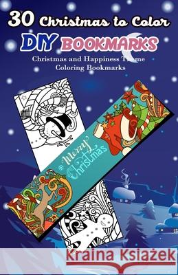 30 Christmas to Color DIY Bookmarks: Christmas and Happiness Theme Coloring Bookmarks V. Bookmarks Design 9781979326018 Createspace Independent Publishing Platform - książka