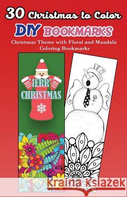 30 Christmas to Color DIY Bookmarks: Christmas Theme with Floral and Mandala Coloring Bookmarks V. Bookmarks Design 9781979301046 Createspace Independent Publishing Platform - książka