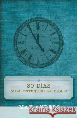 30 Días Para Entender La Biblia = 30 Days to Understand the Bible Anders, Max 9780899225036 Grupo Nelson - książka