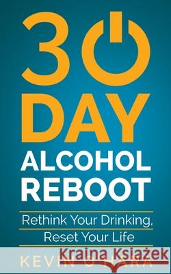 30 Day Alcohol Reboot: Rethink your drinking, reset your life Kevin O'Hara 9781542886161 Createspace Independent Publishing Platform - książka