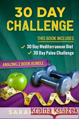 30 Day Challenge: 30 Day Mediterranean Diet, 30 Day Paleo Challenge Sarah Stewart 9781951339715 Platinum Press LLC - książka