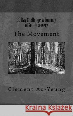 30 Day Challenge: A Journey of Self-Discovery: The Movement Clement Au-Yeung 9781495488986 Createspace - książka