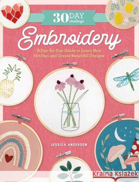 30 Day Challenge: Embroidery: A Day-by-Day Guide to Learn New Stitches and Create Beautiful Designs Jessica Anderson 9780760384916 Quarto Publishing Group USA Inc - książka