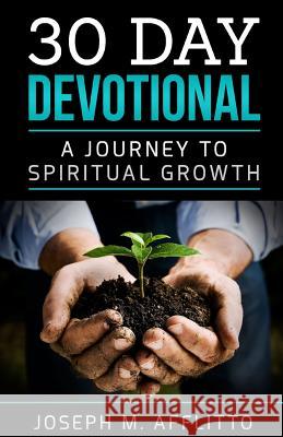 30 Day Devotional: A Journey to Spiritual Growth Joseph Michael Afflitto 9781983882401 Createspace Independent Publishing Platform - książka