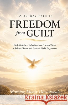 30 Day Freedom from Guilt and Shame: Daily Scripture, Reflection, and Practical Steps to Release Shame and Embrace God's Forgiveness Press, Living Word 9798255655601 Independently Published - książka
