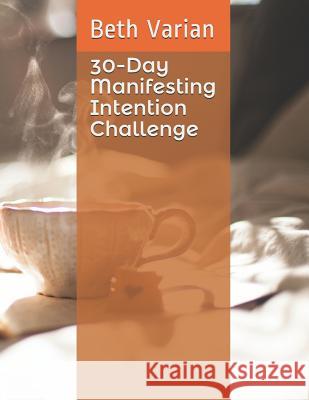 30-Day Manifesting Intention Challenge Beth Varian 9781729295281 Independently Published - książka