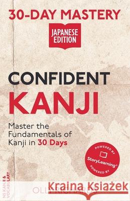 30-Day Mastery: Confident Kanji Japanese Edition Richards, Olly 9781914190148 Olly Richards Publishing Ltd - książka