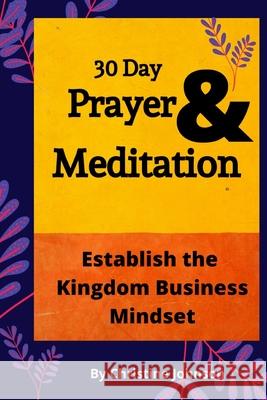 30 Day Prayer & Meditation: Establish The Kingdom Business Mindset: Establish The Kingdom Business Mindset Christine Johnson 9780578789798 Write Vision Publishing, LLC - książka