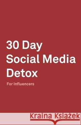 30 Day Social Media Detox: Helping Influencers Take A 30-Day Break From Social Media to Improve Life, Family, & Business. David Iskander 9781686153365 Independently Published - książka