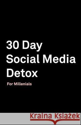 30 Day Social Media Detox: Helping Millenials Take A 30-day Break From Social Media to Improve and Balance School, Peers, Hobbies, Family and Lif David Iskander 9781687535573 Independently Published - książka