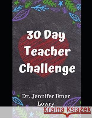 30 Day Teacher Challenge Dr Jennifer Ikne 9781092266413 Independently Published - książka