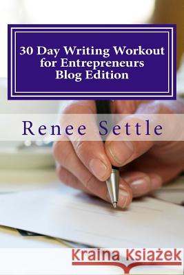 30 Day Writing Workout for Entrepreneurs: Write 30 Blogs Using the 12 Minutes a Day Method Renee Settle 9781540701282 Createspace Independent Publishing Platform - książka