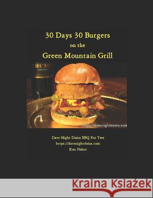 30 Days 30 Burgers: Green Mountain Grill Ken Fisher 9781794046306 Independently Published - książka