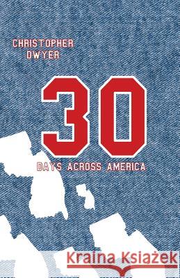 30 Days Across America Christopher Dwyer 9781500108915 Createspace - książka