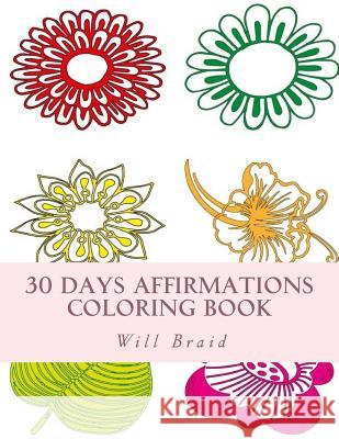 30 Days Affirmations Coloring Book: Color your day while repeating the affirmations as you color Braid, Will 9781532741326 Createspace Independent Publishing Platform - książka