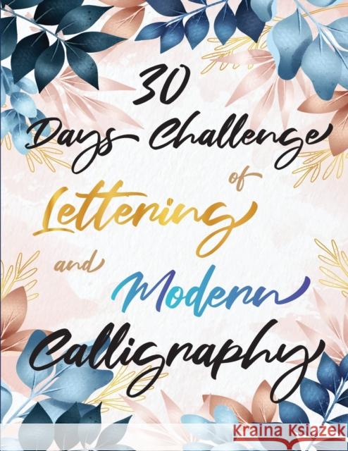 30 Days Challenge of Lettering and Modern Calligraphy: Learn hand lettering and brush lettering in 30 days - Caligraphy books for beginners Press, Penciol 9781471729034 Lulu.com - książka