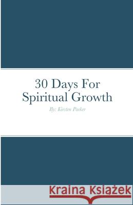 30 Days For Spiritual Growth Kirsten Parker 9781716789106 Lulu.com - książka