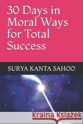 30 Days in Moral Ways for Total Success Surya Kanta Sahoo 9781730908316 Independently Published - książka