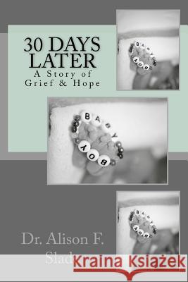 30 Days Later: A Story of Grief and Hope Dr Alison F. Slade 9781546591344 Createspace Independent Publishing Platform - książka