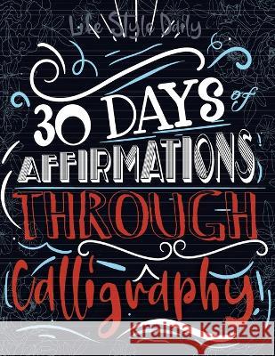 30 days of Affirmations Through Calligraphy: Daily Mindfull Affirmation Hand Lettering and Modern Calligraphy Copybook Life Daily Style 9788367484107 Studiomorefolio - książka