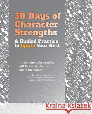 30 Days of Character Strengths: A Guided Practice to Ignite Your Best Jane S. Anderson 9780692102596 Strength Based Living LLC - książka