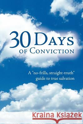 30 Days of Conviction: A No Frills Straight Truth Guide to True Salvation Norton, S. E. 9781449757847 WestBow Press - książka