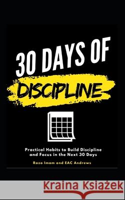 30 Days of Discipline: Practical Habits to Build Discipline and Focus in the Next 30 Days Eac Andrews Raza Imam 9781679818936 Independently Published - książka