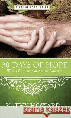 30 Days of Hope When Caring for Aging Parents Kathy Howard 9781563096723 New Hope Publishers (AL) - książka