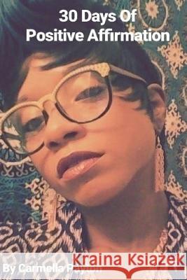 30 Days Of Positive Affirmation Payton, Carmella 9781986356664 Createspace Independent Publishing Platform - książka