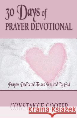 30 Days of Prayer Devotional: Prayers Dedicated To and Inspired By God Cooper, Constance 9781523292998 Createspace Independent Publishing Platform - książka