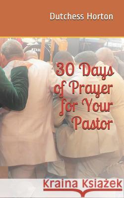 30 Days of Prayer for Your Pastor Dutchess Horton 9781725504578 Createspace Independent Publishing Platform - książka