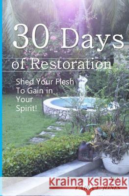 30 Days of Restoration: Shed Your Flesh to Gain in Your Spirit T'Aira L. Jones Taira L. Jones Maurice I. Jones 9781983640612 Createspace Independent Publishing Platform - książka