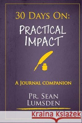 30 Days On: Practical Impact: Activities to bring your world under His Kingdom Lumsden, Sean M. 9781722113551 Createspace Independent Publishing Platform - książka