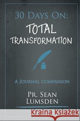 30 Days On: Total Transformation: Living like Jesus starts with Thinking like Jesus Sean Lumsden 9781973405511 Independently Published - książka