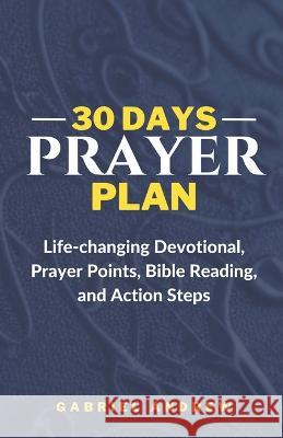 30 Days Prayer Plan: Life-changing Devotional, Prayer Points, Bible Reading, and Action Steps Gabriel Andrew   9798397425766 Independently Published - książka
