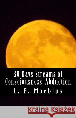 30 Days Streams of Consciousness: Abduction L. E. Moebius 9780692706299 Lucinda Moebius - książka