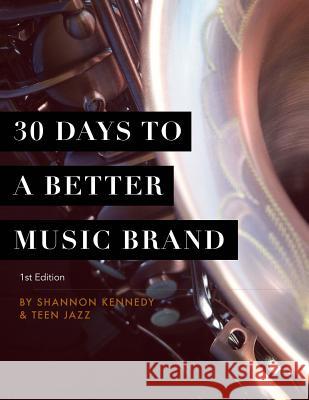 30 Days to a Better Music Brand Shannon L. Kennedy 9781514762981 Createspace - książka