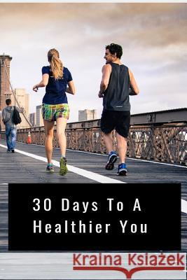 30 Days to a Healthier You Hidden Valley Press 9781095930304 Independently Published - książka