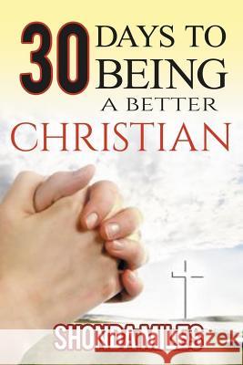 30 Days to Being a Better Christian Shonda Miles 9781533508393 Createspace Independent Publishing Platform - książka