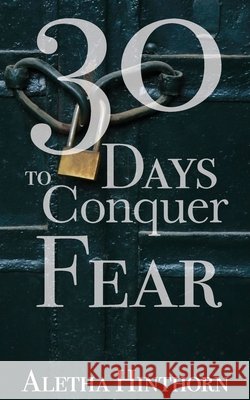 30 Days to Conquer Fear Aletha Hinthorn 9798636882640 Independently Published - książka