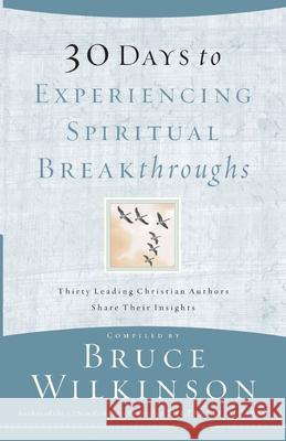 30 Days to Experiencing Spiritual Breakthroughs: Thirty Top Christian Authors Share Their Insights Wilkinson, Bruce 9781590527726 Multnomah Publishers - książka