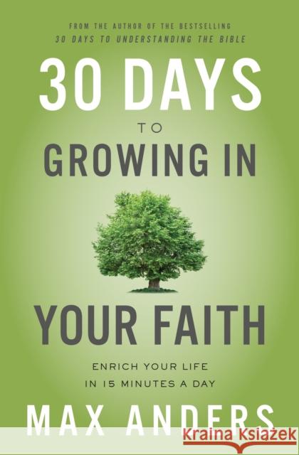 30 Days to Growing in Your Faith: Enrich Your Life in 15 Minutes a Day Max Anders 9780310116851 Thomas Nelson - książka