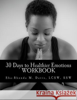 30 Days to Healthier Emotions: Workbook Sha-Rhonda M. Davi 9781511729673 Createspace - książka