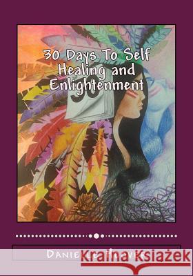 30 Days To Self Healing and Enlightenment Hoover, Danielle N. 9781535044271 Createspace Independent Publishing Platform - książka